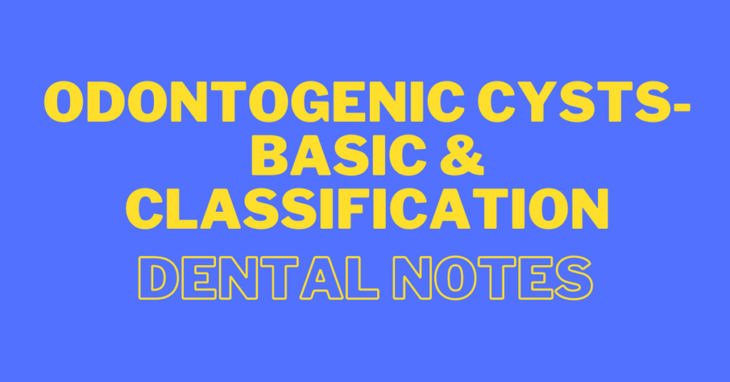 odontogenic cysts basic & classification